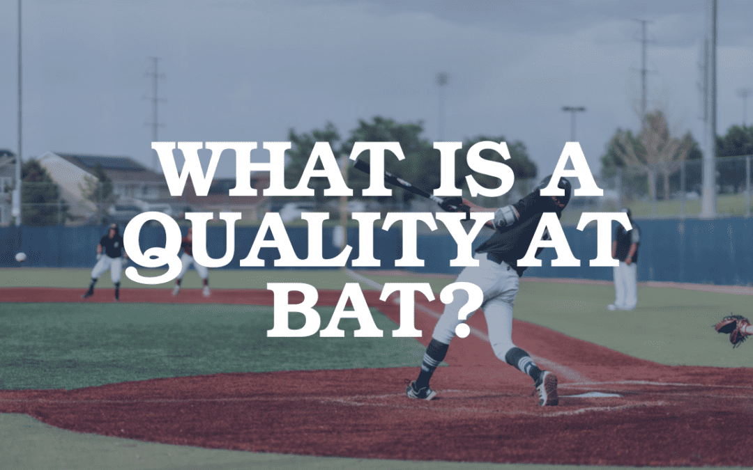 What Is Considered a Quality At Bat And Is It a Stat You Should Focus On?